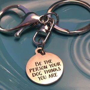 Be the person your dog thinks you are key ring